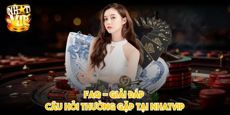 FAQ - Giải đáp câu hỏi thường gặp tại NHATVIP