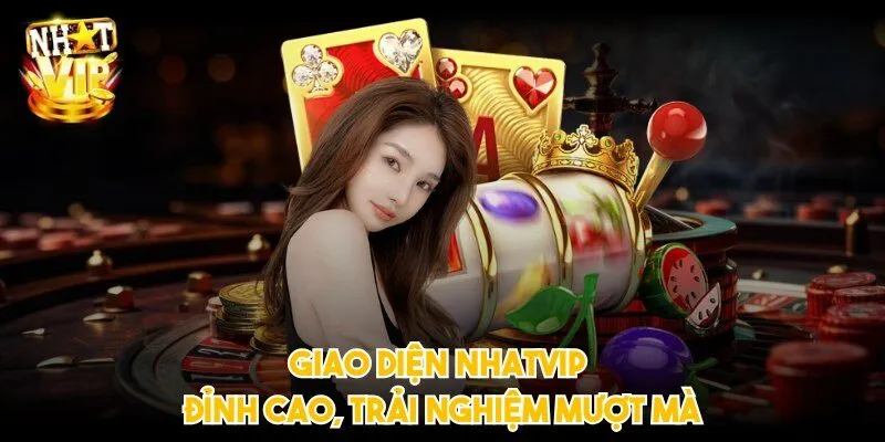 Giao diện NHATVIP đỉnh cao, trải nghiệm mượt mà