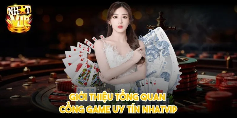 Giới thiệu tổng quan cổng game uy tín NHATVIP
